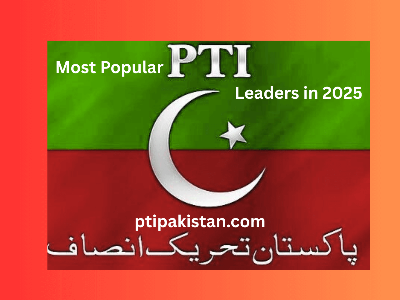Most Popular PTI Leaders in 2025 - Pakistan Tehreek-e-Insaf Flag